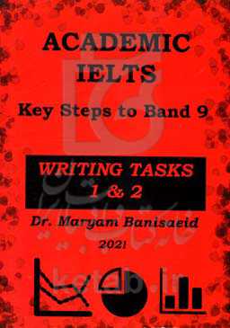 Academic IELTS key steps to band 9: writing task 1 & 2