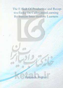 The effect of productive and receptive tasks on collocation learnining by Iranianinte mediateEFL learners