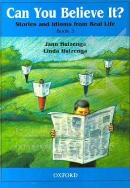 Can you believe it? stories and idioms from real life book 3