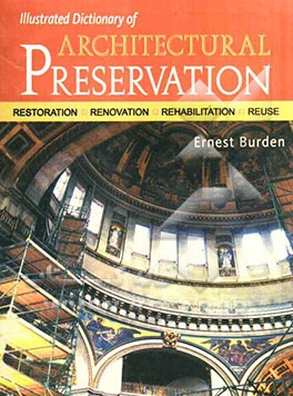 Illustrated dictionary of architectural preservation: restoration, renovation, rehabilication, ...