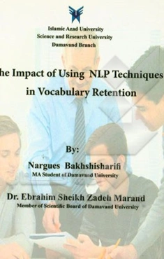 تاثیر استفاده از تکنیکهای "ان ال پی" در به یادسپاری لغات = The impact of using NLP techniques in vocabulary retention