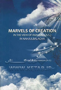 Marvels of creation: in the view of Imam Ali (A.S.) in Nahjulbalagha