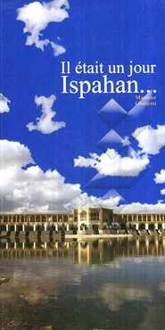 Il etait un jour Ispahan ...