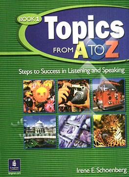 Topics from A to Z: steps to success in listening and speaking: book 1