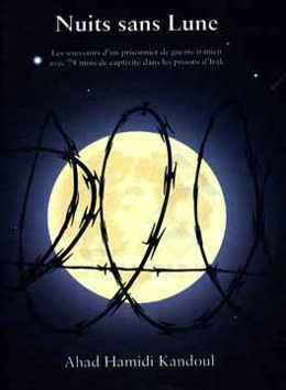 Nuits sans lune: les souvenirs d'un prisonnier de querre Iranien avec 78 mois de captivite dans les prisons d'Irak
