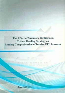 The effect of summary writing as a critical reading strategy on reading comprehension of iranian EFL learners