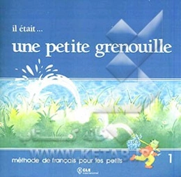 Il Etait... Une Petite Grenouille: methode de francais pour les petits