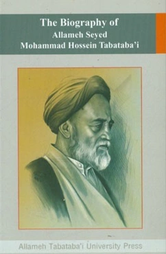 The biography of Allameh Mohammad Hossein Tabataba'i