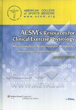 ACSM's resources for clinical exercise physiology: musculoskeletal, neuromuscular neoplastic, immunologic, and hematologic conditions