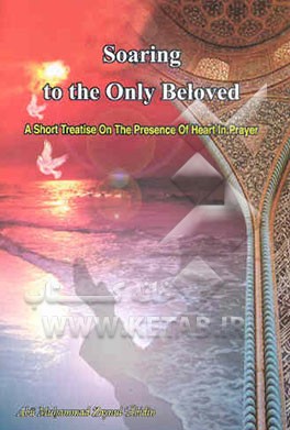 Soaring to the only beloved: a short treatise on the presence of heart in prayer