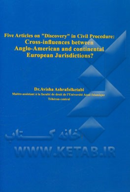 Five articles on "discovery" in civil procedure: cross-influences between Anglo-American and continental european jurisdictions?