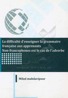 La difficulte d'enseigner la grammaire Francaise aux apprents non-francophones est le cas de l'adverbe