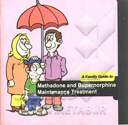 A family’s guide to: methadone and buprenorphine maintenance treatment‏‫‭