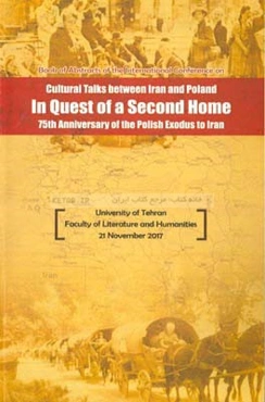 چکیده مقالات همایش بین‌المللی گفتگوهای فرهنگی ایران و لهستان در جستجوی خانه دوم: به‌مناسبت هفتاد و پنجمین سالگرد مهاجرت لهستانی‌ها در جنگ جهانی دوم به