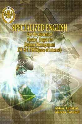 انگلیسی تخصصی برای دانشجویان کارشناسی ارشد مدیریت دفاعی: گرایش جنگال و سایبر = Specializd English for the students of masters' degree in defense manag