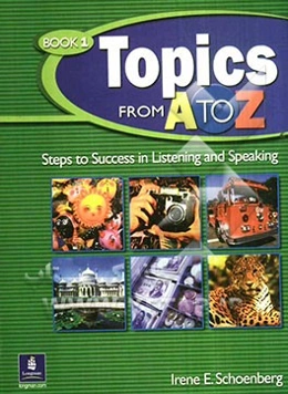 Topics from A to Z: steps to success in listening and speaking: book 1