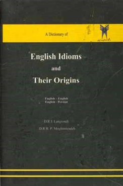 A dictionary of English idioms and their origins: English – English English - Persian