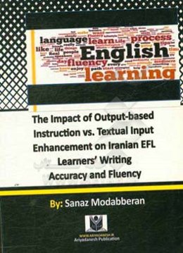 The impact of output-based instruction vs. textual input enhancement on Iranian EFL learners' writing accuracy and fluency