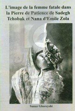 L'image de la femme fatale dans la pierre de patience de Sadegh Tchobak et nana d'Emile Zola