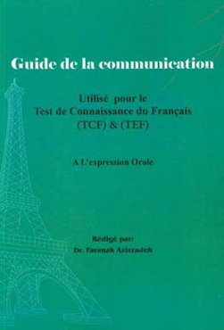 Guide de la communication: utilise pour le test de connaissance du Francais(TCF) & (TEF): a l’expression orale