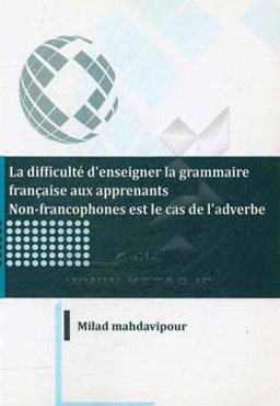 La difficulte d'enseigner la grammaire Francaise aux apprents non-francophones est le cas de l'adverbe