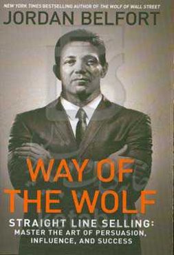 Way of the wolf: straight line selling: master the art of persuasion, influence, and ‭success