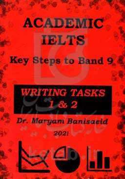 Academic IELTS key steps to band 9: writing task 1 & 2